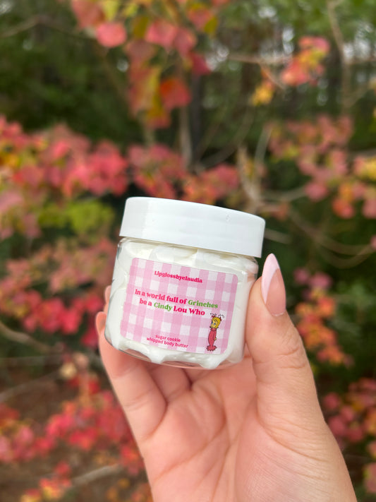 In a world full of Grinches, be a Cindy Lou Who Whipped Body Butter